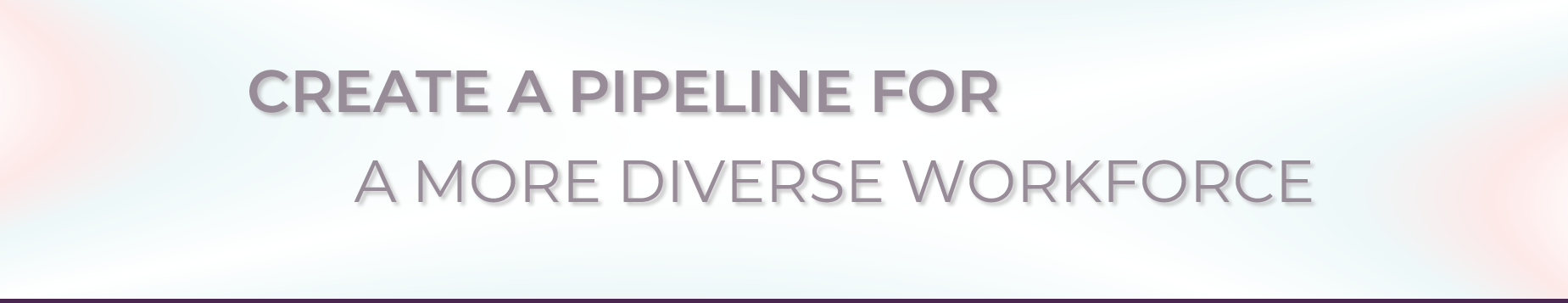 Create a Pipeline for a More Diverse Workforce